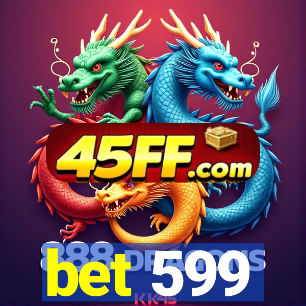 bet 599